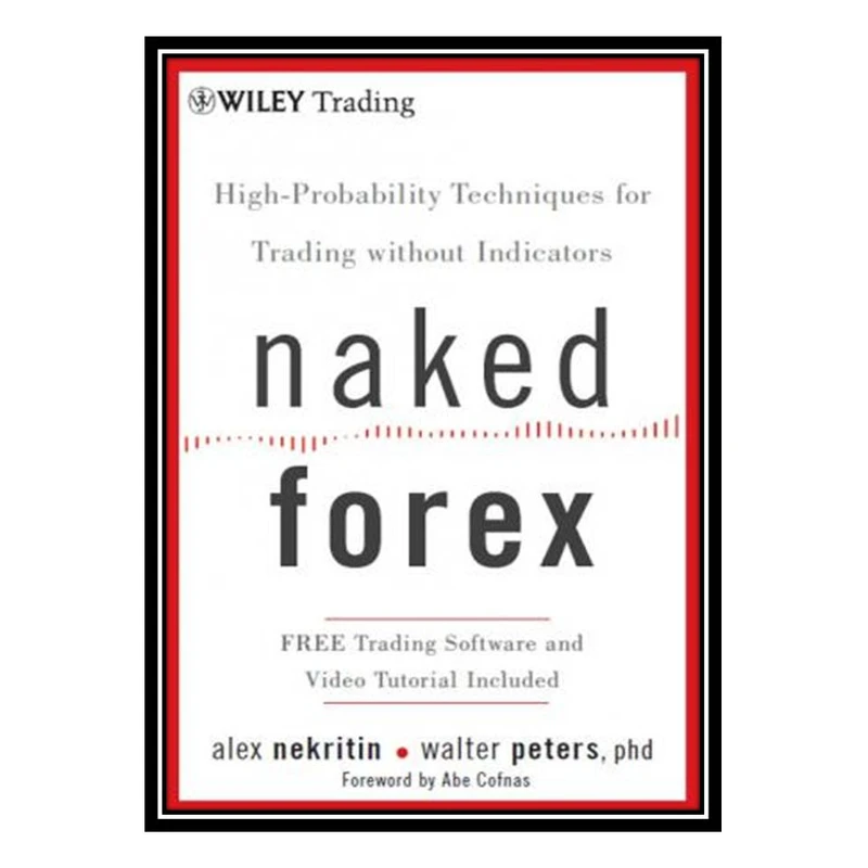 کتاب Naked Forex: high-probability techniques for trading without indicators اثر Alex Nekritin & Walter Peters انتشارات مؤلفین طلایی