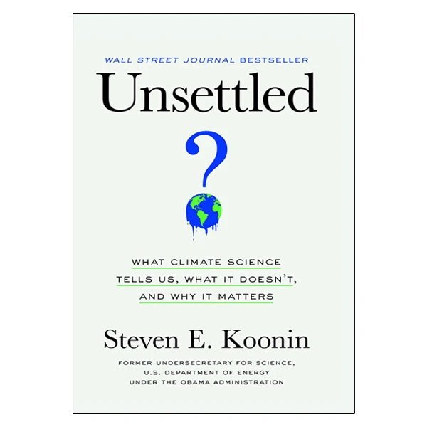 کتاب Unsettled: What Climate Science Tells Us, What It Doesnt, and Why It Matters اثر Steven E. Koonin انتشارات benbella