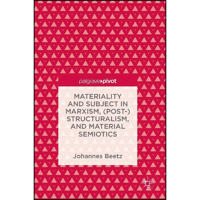 کتاب Materiality and Subject in Marxism, Structuralism, and Material Semiotics اثر Johannes Beetz انتشارات Palgrave Macmillan