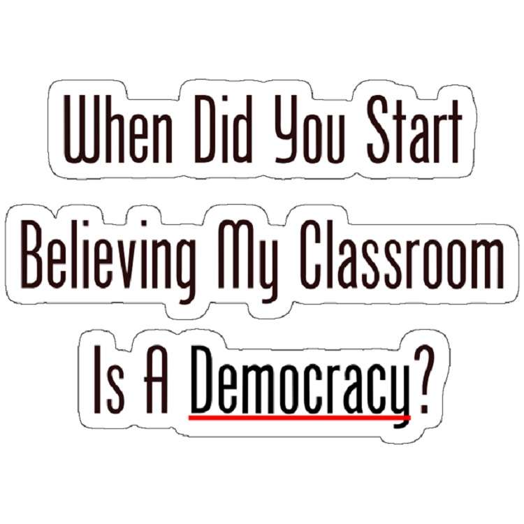 استیکر مدل ?When Did You Start Believing My Classroom Is A Democracy