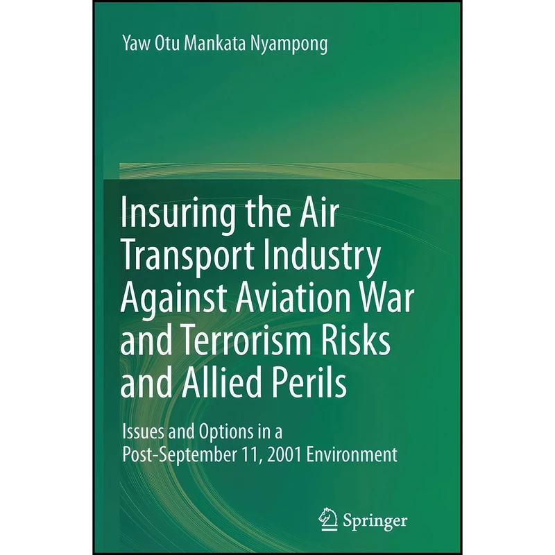 کتاب Insuring the Air Transport Industry Against Aviation War and Terrorism Risks and Allied Perils اثر Yaw Otu Mankata Nyampong انتشارات تازه ها