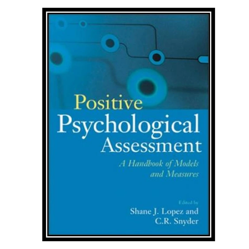 کتاب Positive Psychological Assessment اثر Shane J. Lopez and C. R. Snyder انتشارات مؤلفین طلایی