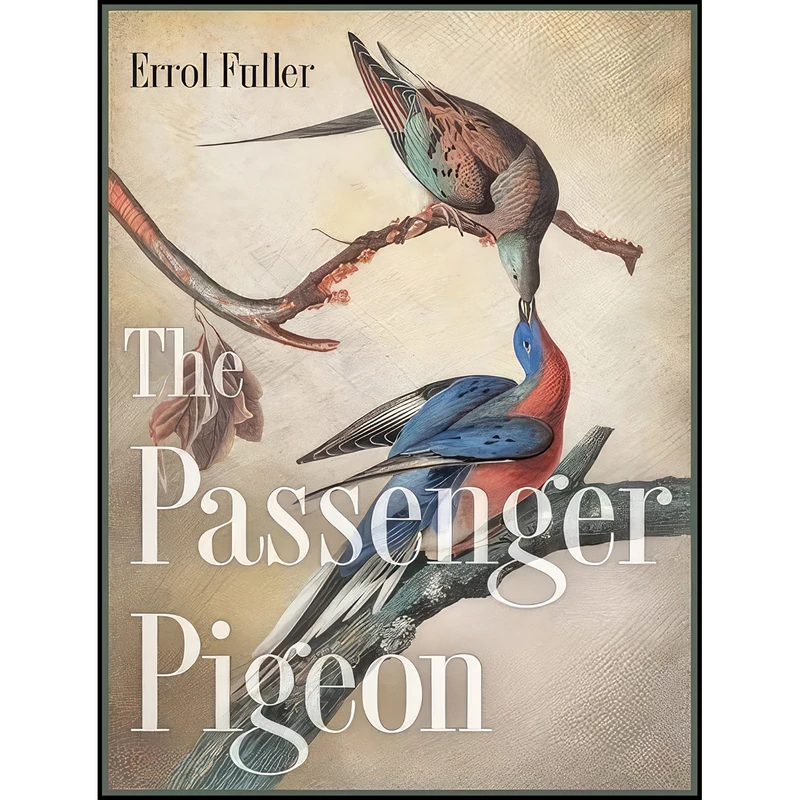 کتاب The Passenger Pigeon اثر Errol Fuller انتشارات Princeton University Press