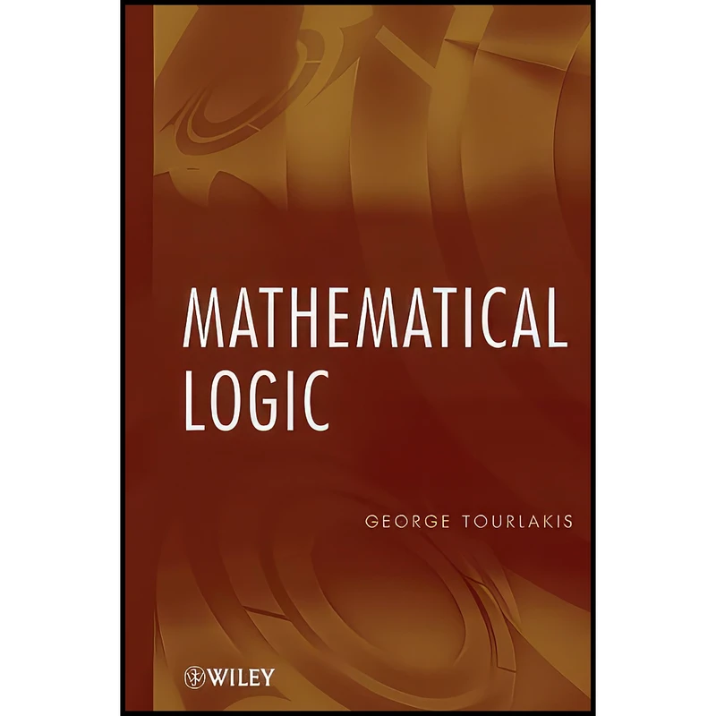 کتاب Mathematical Logic اثر George J. Tourlakis انتشارات Wiley-Interscience