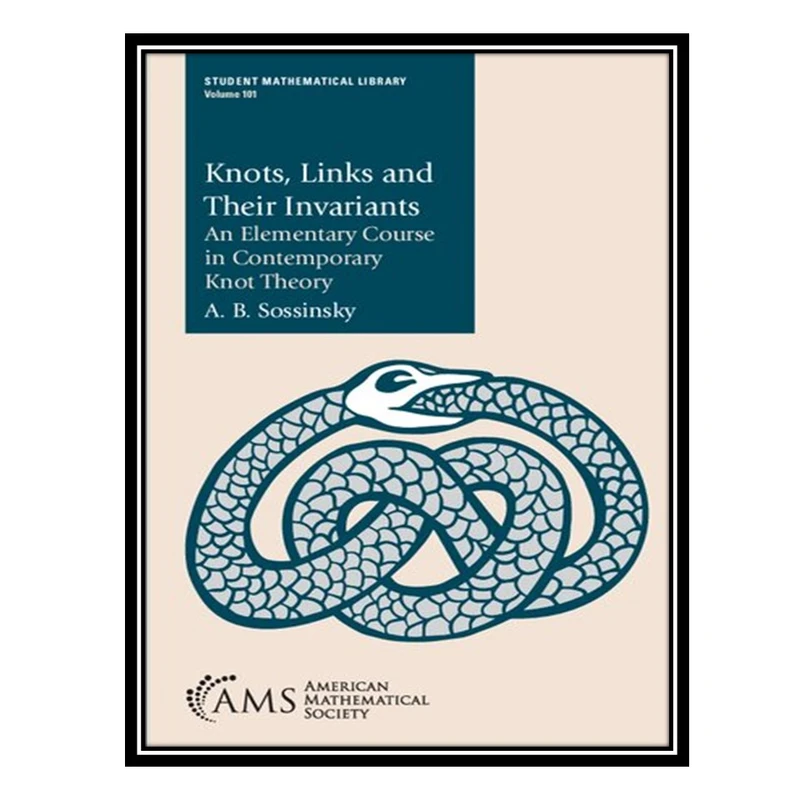کتاب Knots, Links and Their Invariants: An Elementary Course in Contemporary Knot Theory اثر Alekseĭ Bronislavovich Sosinskiĭ انتشارات مؤلفین طلایی