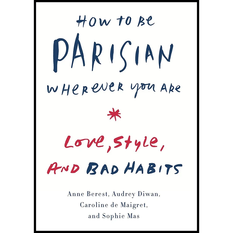 کتاب How to Be Parisian Wherever You Are اثر جمعی از نویسندگان انتشارات Doubleday