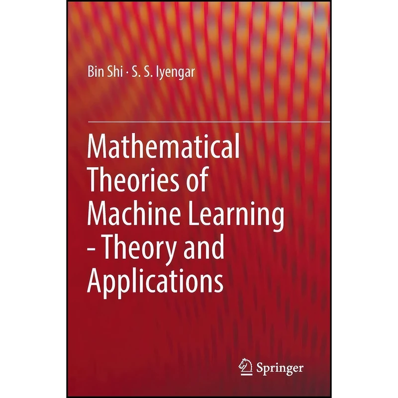 کتاب Mathematical Theories of Machine Learning - Theory and Applications اثر Bin Shi and S. S. Iyengar انتشارات تازه ها