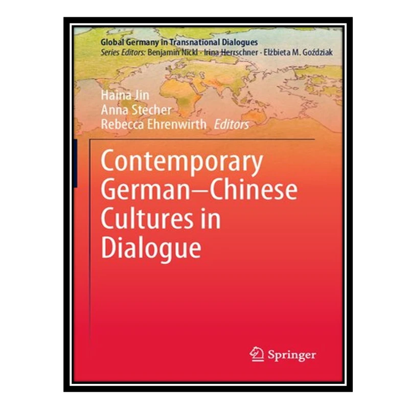 کتاب Contemporary German–Chinese Cultures in Dialogue اثر جمعی از نویسندگان انتشارات مؤلفین طلایی