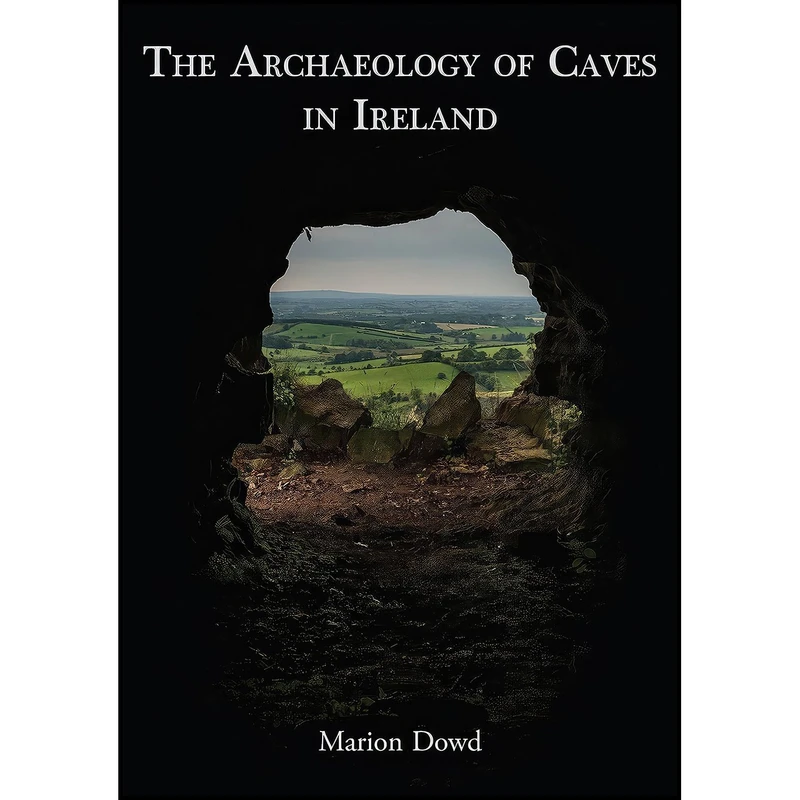 کتاب The Archaeology of Caves in Ireland اثر Marion Dowd انتشارات Oxbow Books