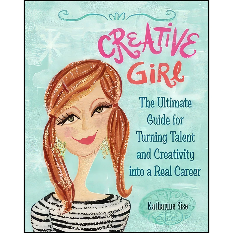کتاب Creative Girl اثر Katharine Sise and Katie Sise انتشارات Running Press Adult