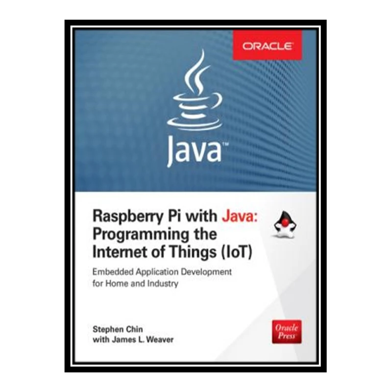 کتاب 	 Raspberry Pi with Java: programming the internet of things (IoT) اثر جمعی از نویسندگان انتشارات مؤلفین طلایی
