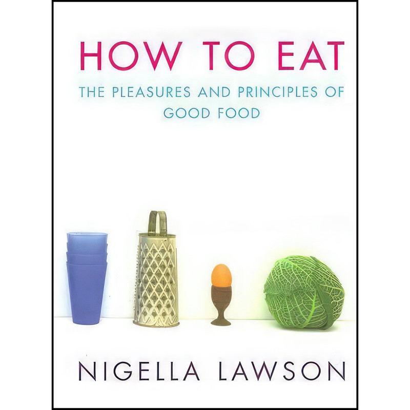 کتاب How to Eat اثر Nigella Lawson انتشارات Chatto And Windus