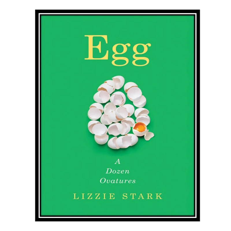 کتاب Egg: A Dozen Ovatures اثر Lizzie Stark انتشارات مؤلفین طلایی