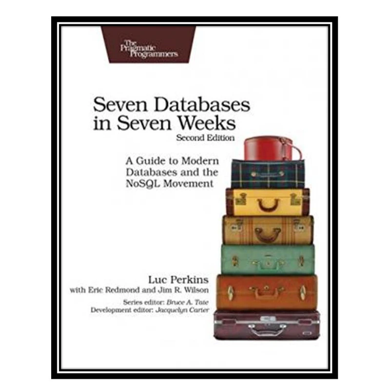 کتاب Seven Databases in Seven Weeks: A Guide to Modern Databases and the NoSQL Movement اثر جمعی از نویسندگان انتشارات مؤلفین طلایی