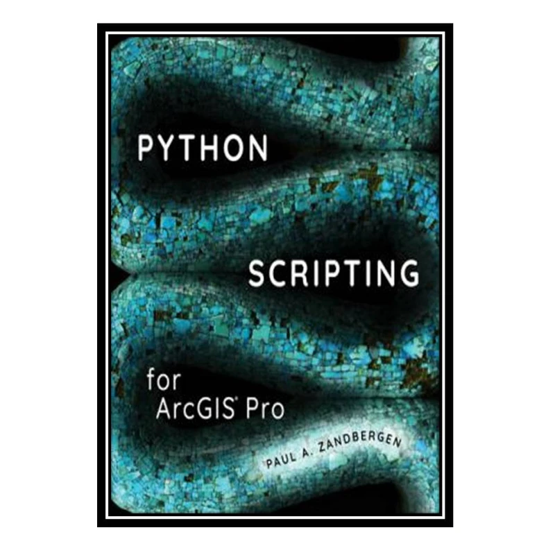 کتاب Python Scripting for ArcGIS Pro اثر Paul A. Zandbergen انتشارات مؤلفین طلایی