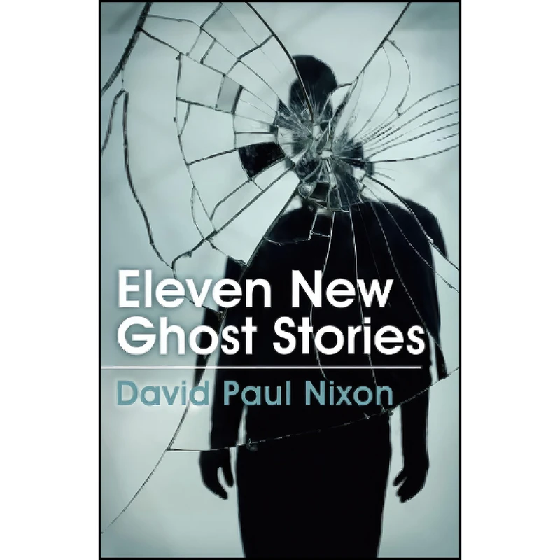 کتاب Eleven New Ghost Stories اثر David Paul Nixon انتشارات تازه ها