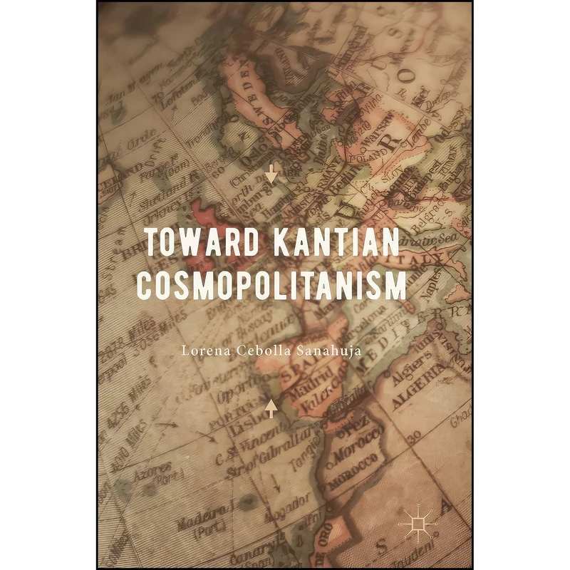 کتاب Toward Kantian Cosmopolitanism اثر Lorena Cebolla Sanahuja انتشارات Palgrave Macmillan