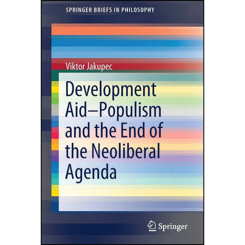 کتاب Development Aid―Populism and the End of the Neoliberal Agenda  اثر Viktor Jakupec انتشارات Springer