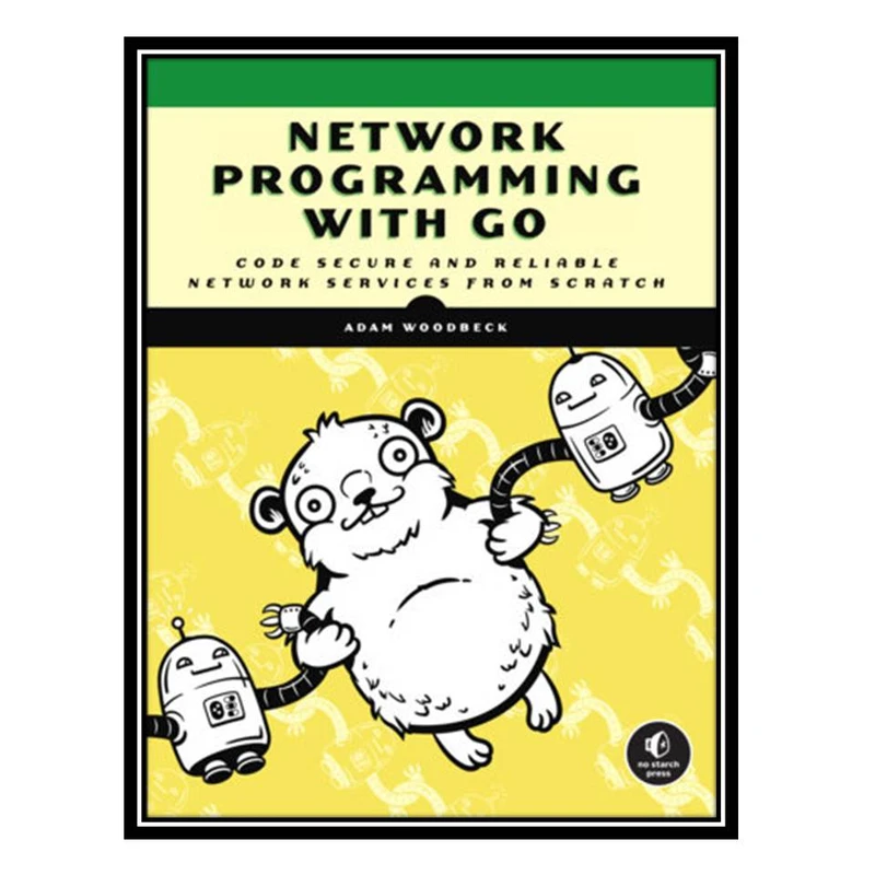کتاب Network Programming with Go اثر Adam Woodbeck انتشارات مؤلفین طلایی