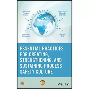 کتاب Essential Practices for Creating, Strengthening, and Sustaining Process Safety Culture اثر R. J. Walter انتشارات Wiley-AIChE