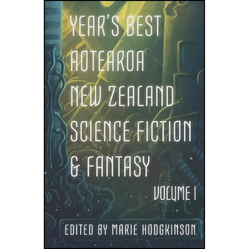 کتاب Year's Best Aotearoa New Zealand Science Fiction and Fantasy اثر جمعي از نويسندگان انتشارات تازه ها