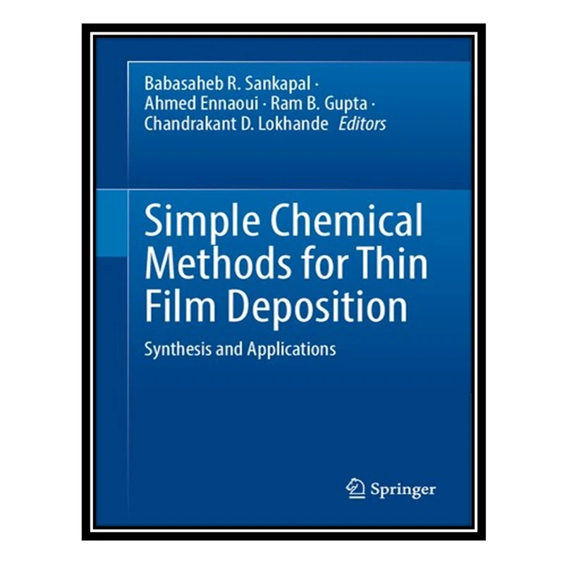 کتاب Simple Chemical Methods for Thin Film Deposition: Synthesis and Applications اثر جمعی از نویسندگان انتشارات مؤلفین طلایی