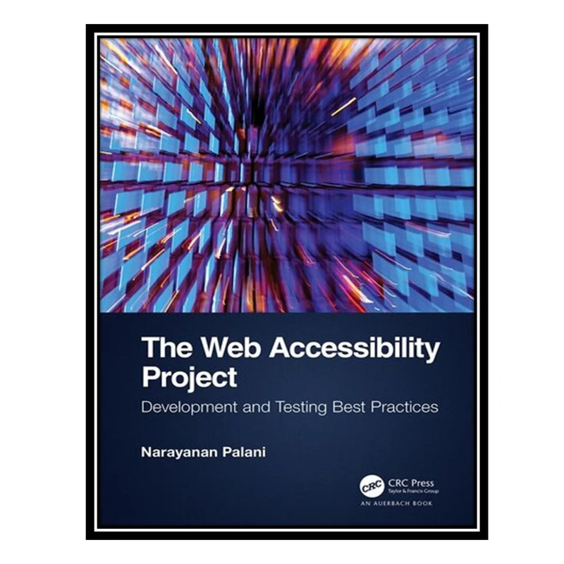 کتاب The Web Accessibility Project: Development and Testing Best Practices اثر Narayanan Palani انتشارات مؤلفین طلایی