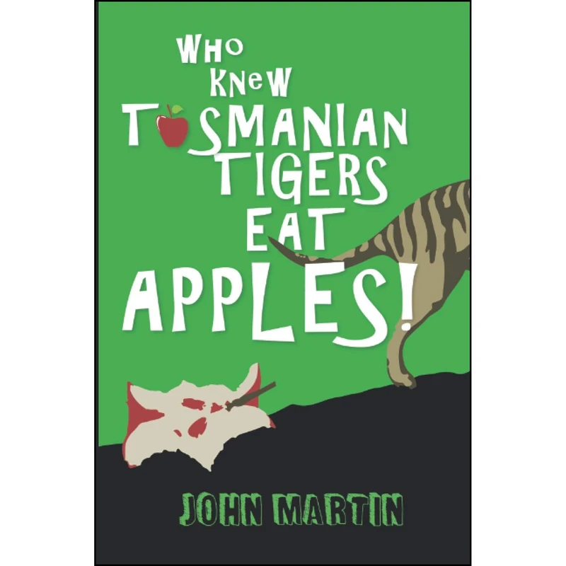 کتاب Who Knew Tasmanian Tigers Eat Apples! اثر John Martin and Maria Connors انتشارات تازه ها