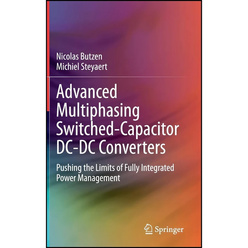 کتاب Advanced Multiphasing Switched-Capacitor DC-DC Converters اثر Nicolas Butzen and Michiel Steyaert انتشارات Springer