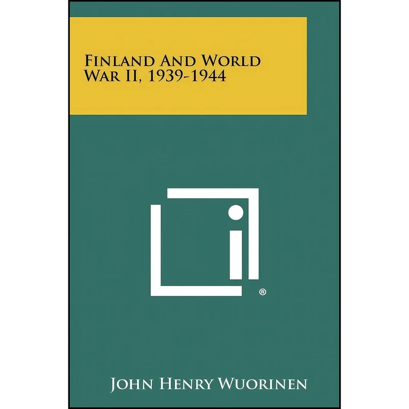 کتاب Finland And World War II, 1939-1944 اثر John Henry Wuorinen انتشارات Literary Licensing, LLC