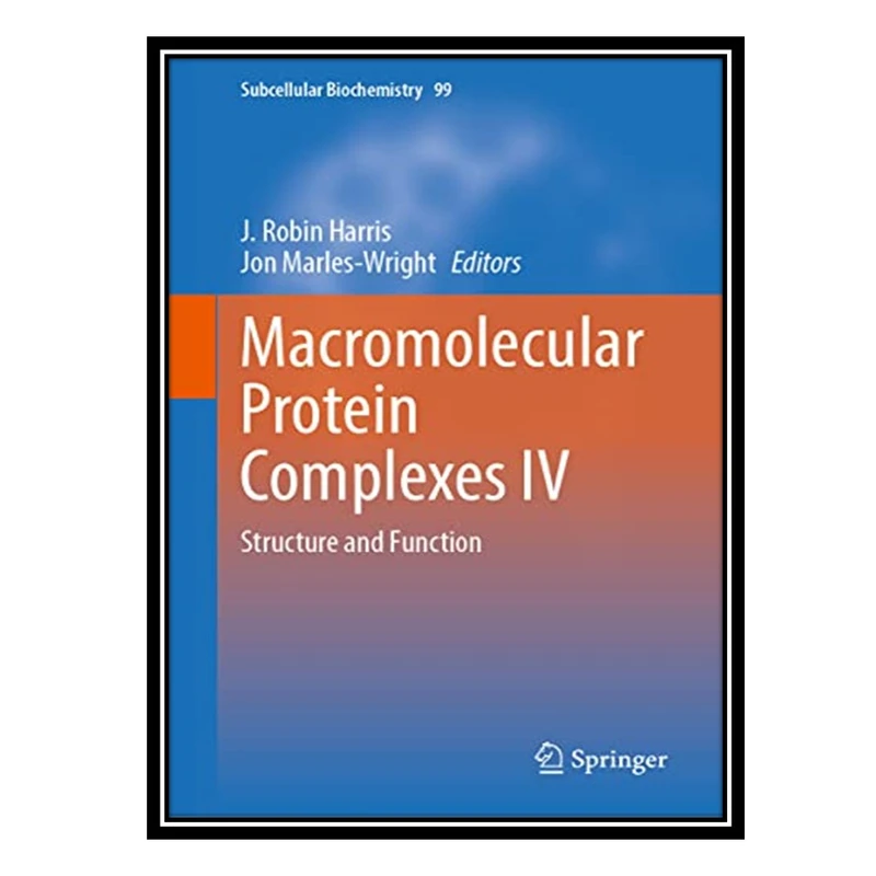 کتاب Macromolecular Protein Complexes IV: Structure and Function اثر J Robin Harris AND Jon Marles-Wright انتشارات مؤلفین طلایی
