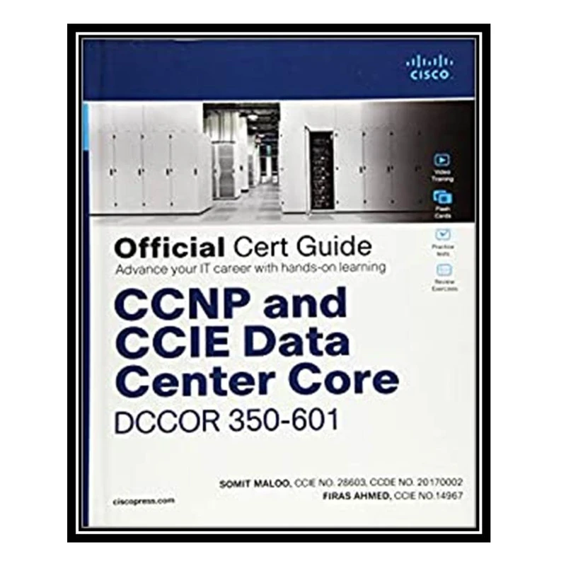 کتاب CCNP and CCIE Data Center Core DCCOR 350-601 Official Cert Guide اثر Somit Maloo and Firas Ahmed انتشارات مؤلفین طلایی