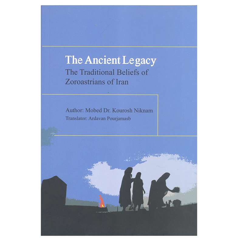 کتاب THE ANCIENT LEGACY اثرMOBED DR. KOUROSH NIKNAM  انتشارت بهجت