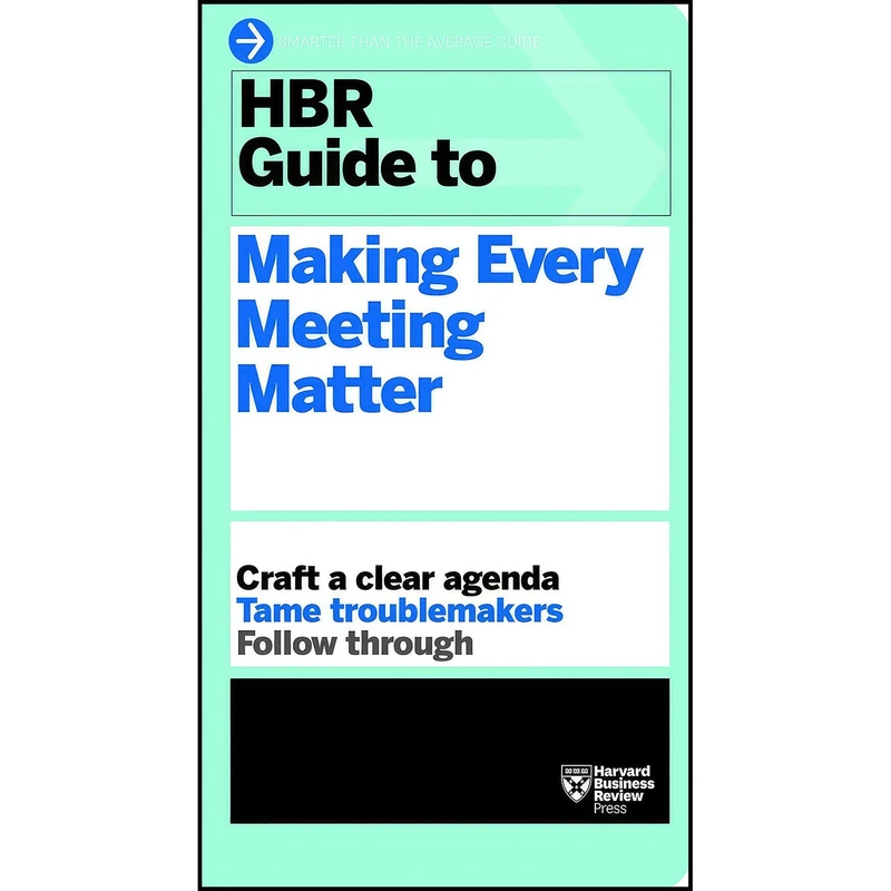 کتاب HBR Guide to Making Every Meeting Matter  اثر جمعي از نويسندگان انتشارات Harvard Business Review Press