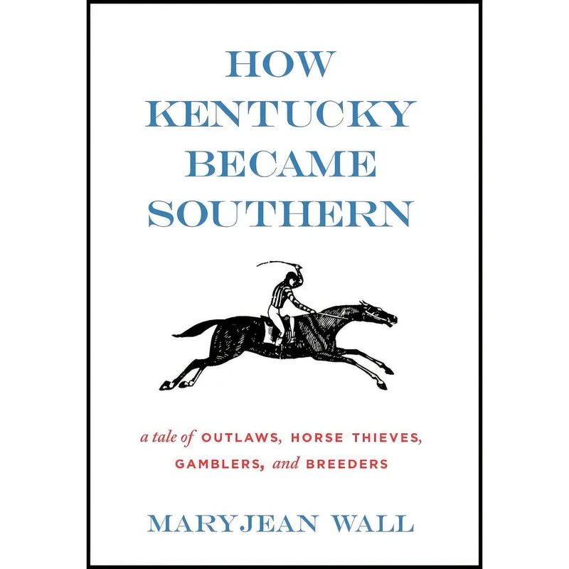 کتاب How Kentucky Became Southern اثر Maryjean Wall انتشارات University Press of Kentucky