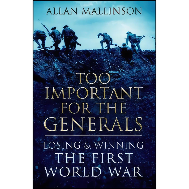 کتاب Too Important for the Generals اثر Allan Mallinson انتشارات Bantam Press