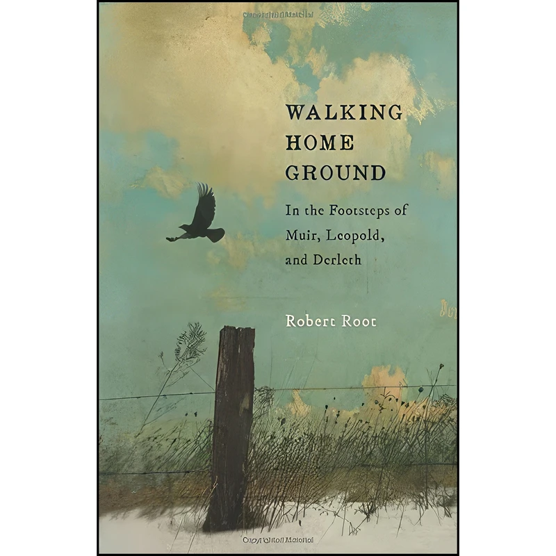 کتاب Walking Home Ground اثر Robert Root انتشارات Wisconsin Historical Society Press