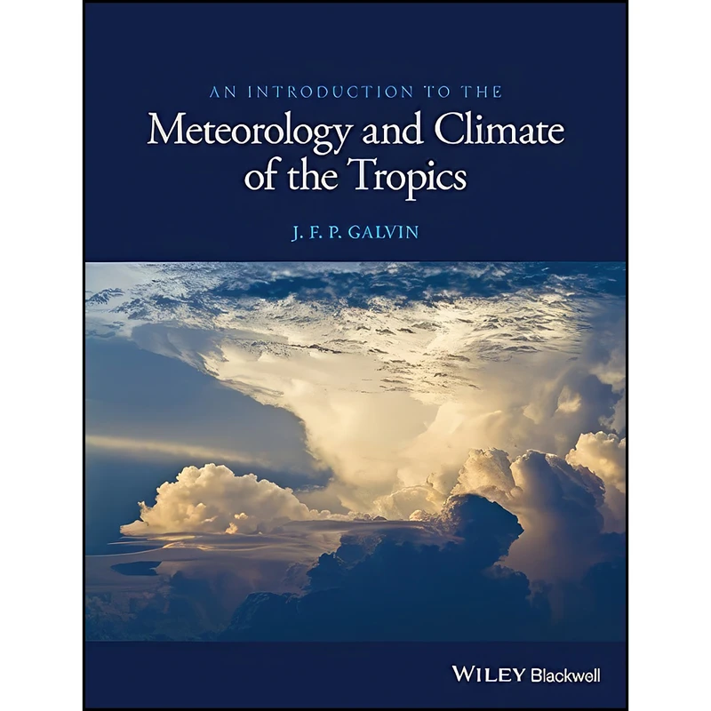 کتاب An Introduction to the Meteorology and Climate of the Tropics اثر J. F. P. Galvin انتشارات Wiley-Blackwell