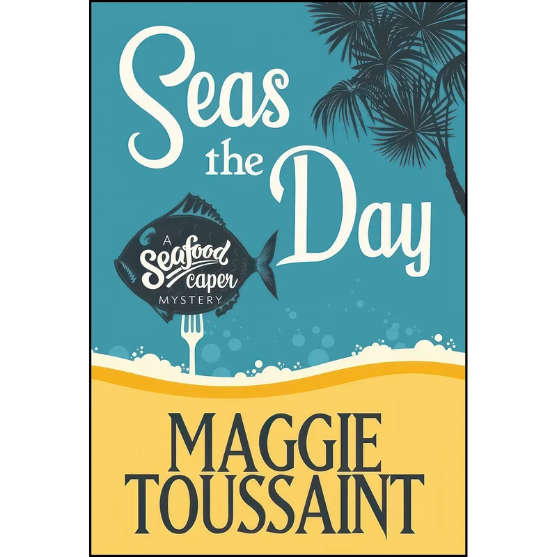 کتاب Seas the Day  اثر Maggie Toussaint انتشارات Henery Press