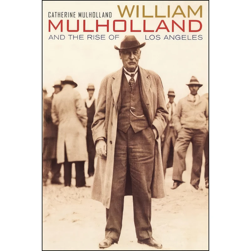 کتاب William Mulholland and the Rise of Los Angeles اثر Catherine Mulholland انتشارات University of California Press