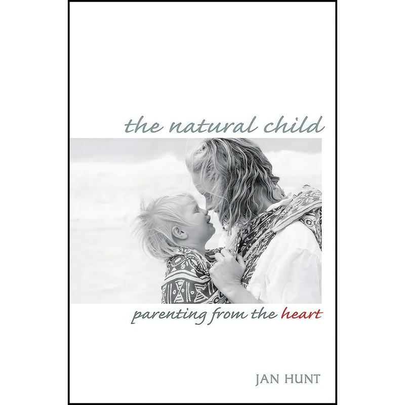 کتاب The Natural Child اثر Jan Hunt and Peggy O'Mara انتشارات New Society Publishers
