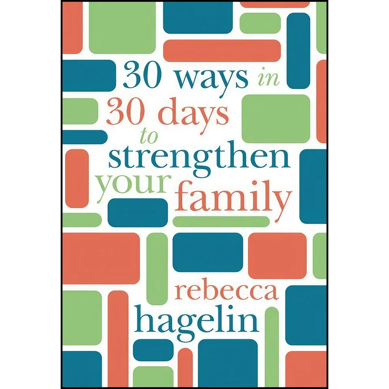 کتاب 30 Ways in 30 Days to Strengthen Your Family اثر Rebecca Hagelin انتشارات David C Cook