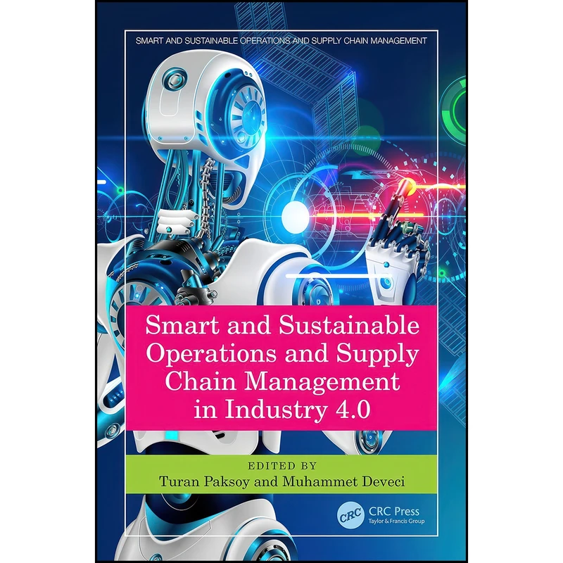 کتاب Smart and Sustainable Operations and Supply Chain Management in Industry 4.0 اثر Turan Paksoy and Muhammet Deveci انتشارات تازه ها