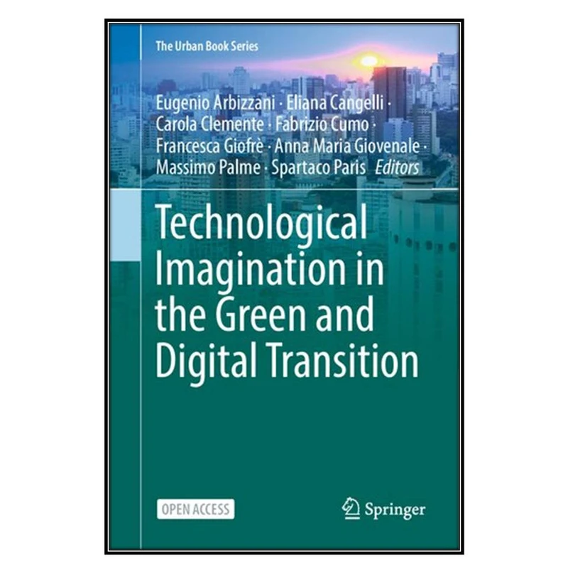 کتاب Technological Imagination in the Green and Digital Transition اثر  جمعي از نويسندگان انتشارات مؤلفين طلايي