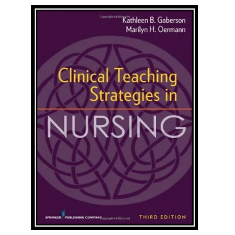 کتاب Clinical Teaching Strategies in Nursing, Third Edition اثر جمعی از نویسندگان انتشارات مؤلفین طلایی