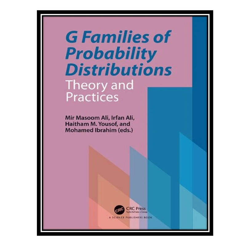 کتاب G Families of Probability Distributions: Theory and Practices اثر جمعی از نویسندگان انتشارات مؤلفین طلایی