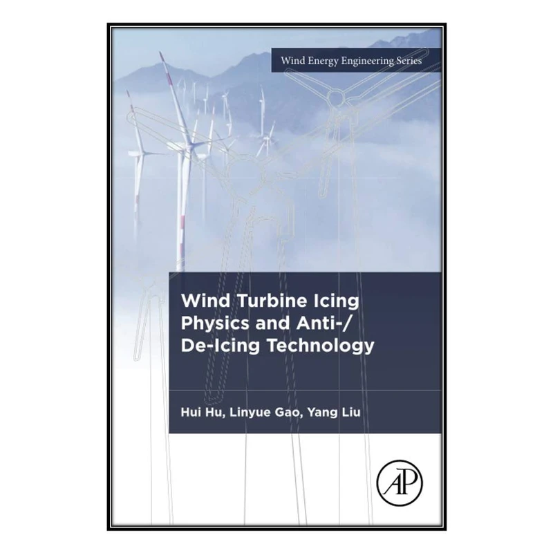   کتاب Wind Turbine Icing Physics and Anti-/De-Icing Technology اثر  جمعي از نويسندگان انتشارات مؤلفين طلايي