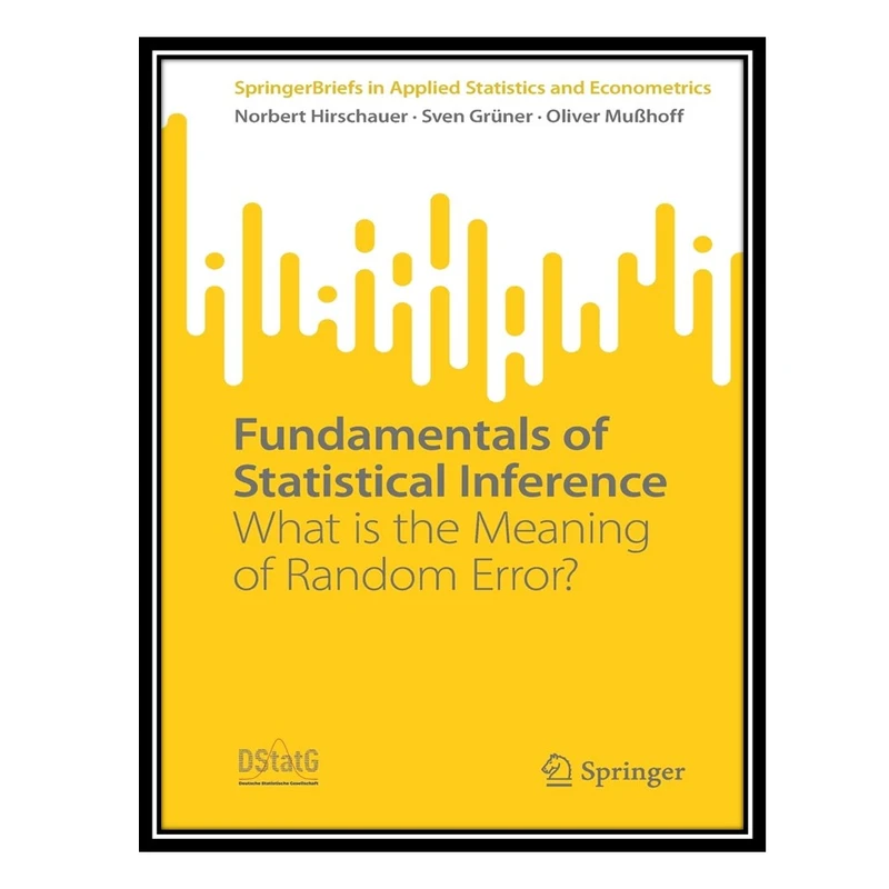 کتاب Fundamentals of Statistical Inference: What is the Meaning of Random Error اثر جمعی از نویسندگان انتشارات مؤلفین طلایی