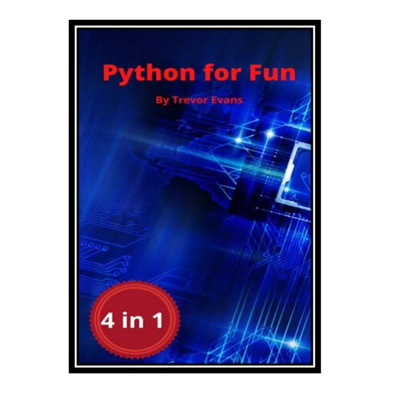 کتاب Python for Fun: 4 in 1 اثر Trevor Evans انتشارات مؤلفین طلایی