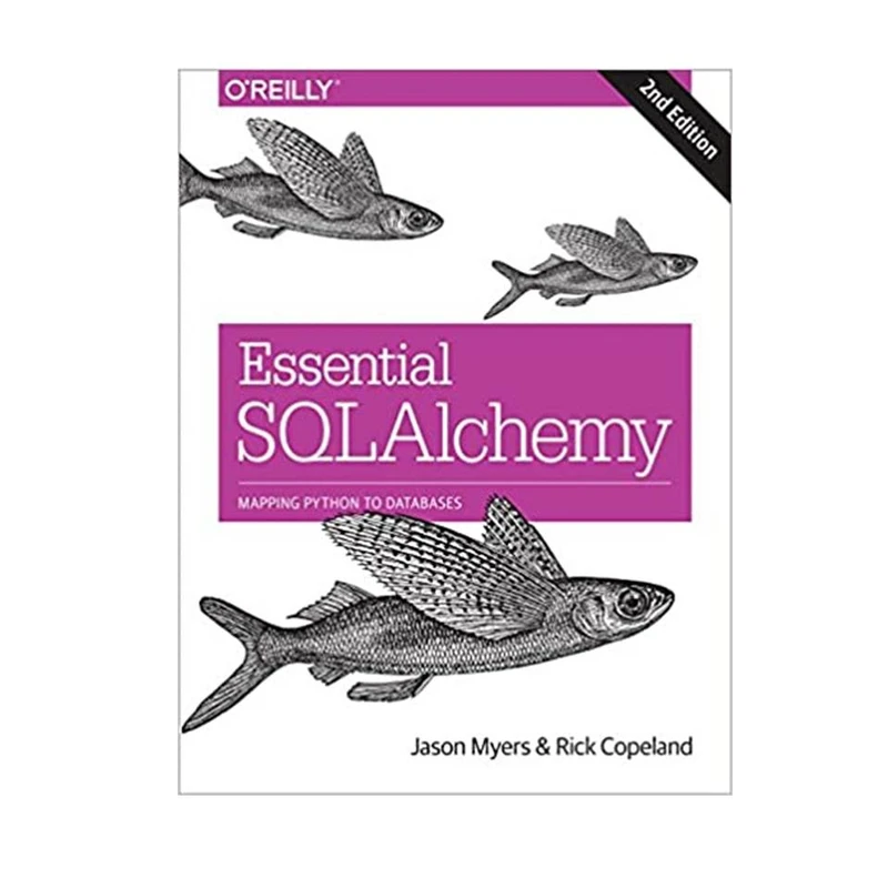 کتاب Essential SQLAlchemy: Mapping Python to Databases 2nd Edition اثر Jason Myers and Rick Copeland انتشارات مؤلفین طلایی